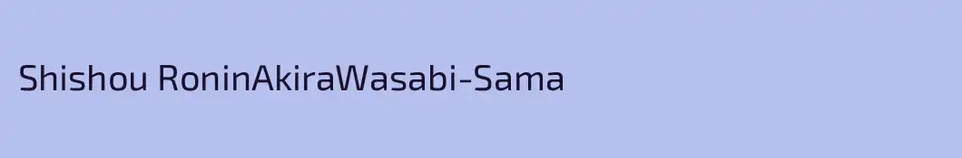 Shishou RoninAkiraWasabi-Sama